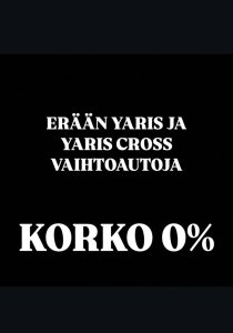 YARIS JA YARIS CROSS VAIHTOAUTOJEN ERÄÄN NOLLAKORKO Toyota Airportissa ja Toyota Itäkeskuksessa 30.4